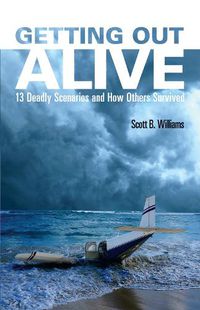 Cover image for Getting Out Alive: 13 Deadly Scenarios and How Others Survived