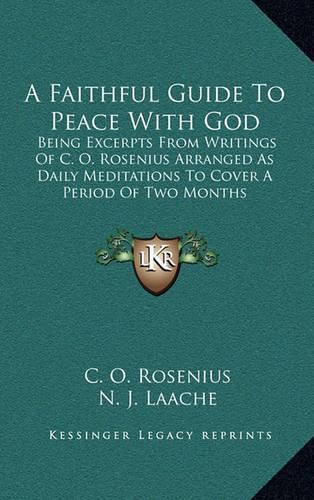 Cover image for A Faithful Guide to Peace with God: Being Excerpts from Writings of C. O. Rosenius Arranged as Daily Meditations to Cover a Period of Two Months