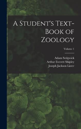 Cover image for A Student's Text-Book of Zoology; Volume 1