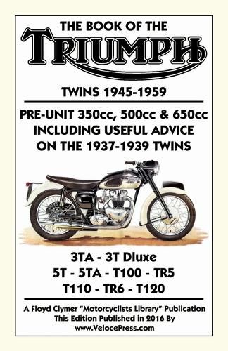 Cover image for BOOK OF THE TRIUMPH TWINS 1945-1959 PRE-UNIT 350cc. 500cc & 650cc INCLUDING USEFUL ADVICE ON THE 1937-1939 TWINS