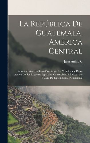 Cover image for La Republica De Guatemala, America Central