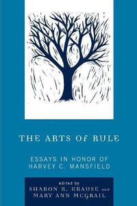 Cover image for The Arts of Rule: Essays in Honor of Harvey C. Mansfield