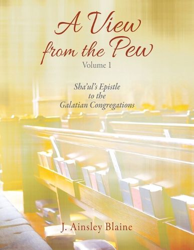 Cover image for A View from the Pew - Volume 1 Sha'ul's Epistle to the Galatian Congregations