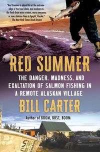 Cover image for Red Summer: The Danger, Madness, and Exaltation of Salmon Fishing in a Remote Alaskan Village