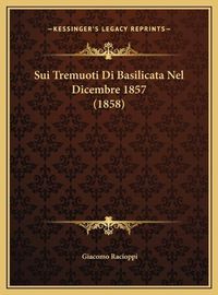 Cover image for Sui Tremuoti Di Basilicata Nel Dicembre 1857 (1858) Sui Tremuoti Di Basilicata Nel Dicembre 1857 (1858)