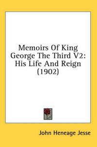 Cover image for Memoirs of King George the Third V2: His Life and Reign (1902)