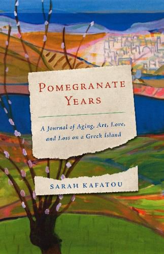 Cover image for Pomegranate Years: A Journal of Aging, Art, Love, and Loss on a Greek Island