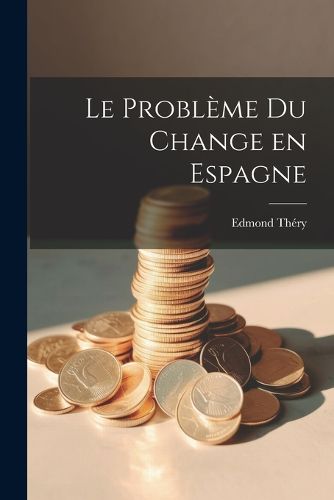 Cover image for Le Probleme du Change en Espagne