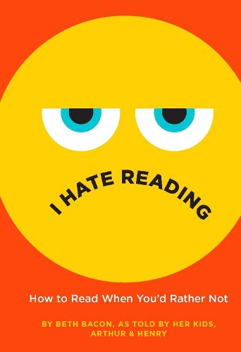 Cover image for I Hate Reading: How to Read When You'd Rather Not