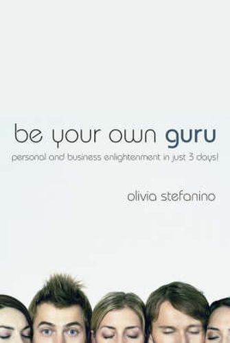 Cover image for Be Your Own Guru: Personal and Business Enlightenment in Just 3 Days!