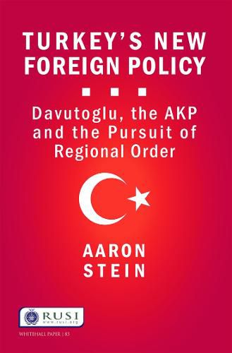 Cover image for Turkey's New Foreign Policy: Davutoglu, the AKP and the Pursuit of Regional Order