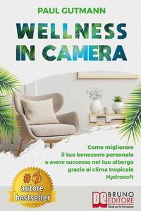 Cover image for Wellness In Camera: Come Migliorare Il Tuo Benessere Personale o Avere Successo Nel Tuo Albergo Grazie Al Clima Tropicale Hydrosoft