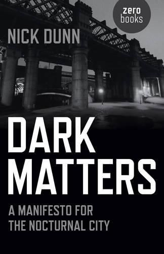 Cover image for Dark Matters - A Manifesto for the Nocturnal City