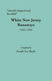 Cover image for smooth tongued and deceitful: White New Jersey Runaways, 1767-1783