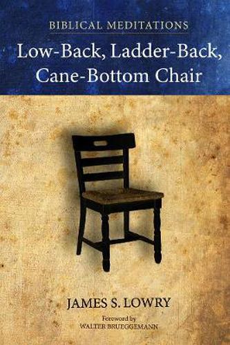 Cover image for Low-Back, Ladder-Back, Cane-Bottom Chair: Biblical Meditations