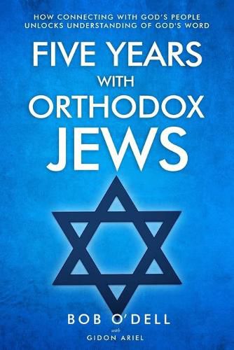 Cover image for Five Years with Orthodox Jews: How Connecting with God's People Unlocks Understanding of God's Word