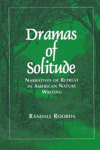 Cover image for Dramas of Solitude: Narratives of Retreat in American Nature Writing