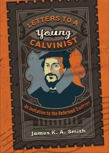 Cover image for Letters to a Young Calvinist - An Invitation to the Reformed Tradition