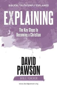 Cover image for EXPLAINING The Key Steps to Becoming a Christian: Second Edition