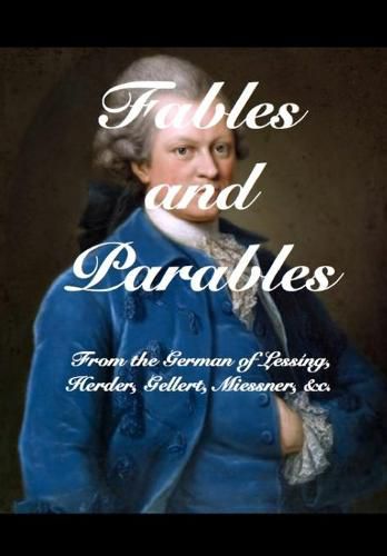 Cover image for Fables and Parables: From the German of Lessing, Herder, Gellert, Miessner and others