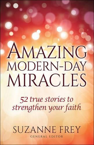 Cover image for Amazing Modern-Day Miracles: 52 True Stories to Strengthen Your Faith