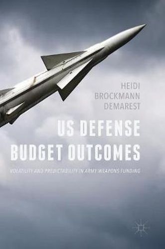 Cover image for US Defense Budget Outcomes: Volatility and Predictability in Army Weapons Funding