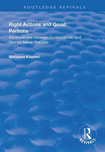Right Actions and Good Persons: Controversies Between Eudaimonistic and Deontic Moral Theories