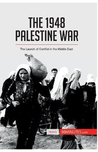Cover image for The 1948 Palestine War: The Launch of Conflict in the Middle East