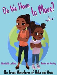 Cover image for The Travel Adventures of Bella and Anna: Do We Have to Move? A children's book about the fun and fears of moving.