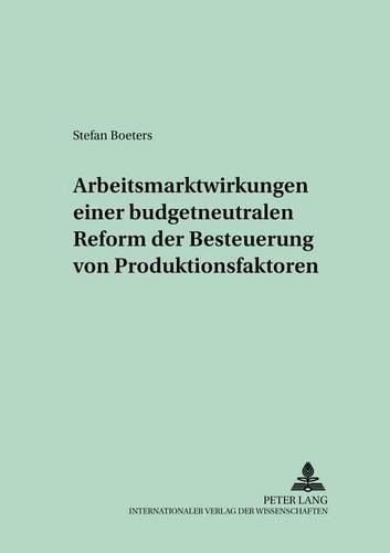 Cover image for Arbeitsmarktwirkungen Einer Budgetneutralen Reform Der Besteuerung Von Produktionsfaktoren