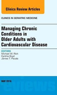 Cover image for Managing Chronic Conditions in Older Adults with Cardiovascular Disease, An Issue of Clinics in Geriatric Medicine