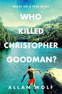 Cover image for Who Killed Christopher Goodman? Based on a True Crime