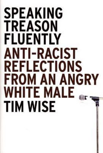 Cover image for Speaking Treason Fluently: Anti-racist Reflections from an Angry White Male