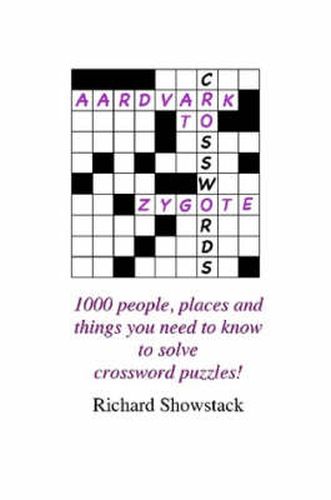 Cover image for Aardvark to Zygote: 1000 People, Places and Things You Need to Know to Solve Crossword Puzzles!