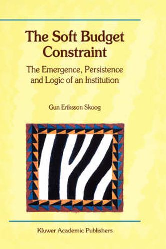 Cover image for The Soft Budget Constraint - The Emergence, Persistence and Logic of an Institution