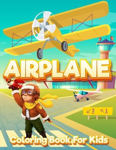 Cover image for Airplane Coloring Book for Kids: An Airplane Coloring Book for Kids ages 4-12 Beautiful Coloring Pages of Airplanes, Fighter Jets and More