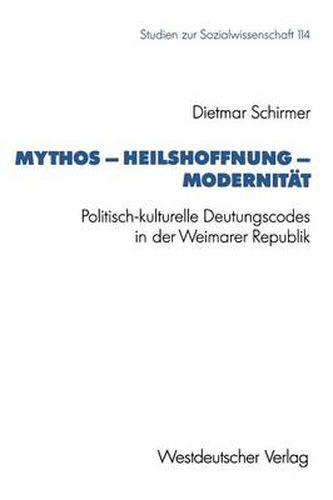 Cover image for Mythos -- Heilshoffnung -- Modernitat: Politisch-Kulturelle Deutungscodes in Der Weimarer Republik