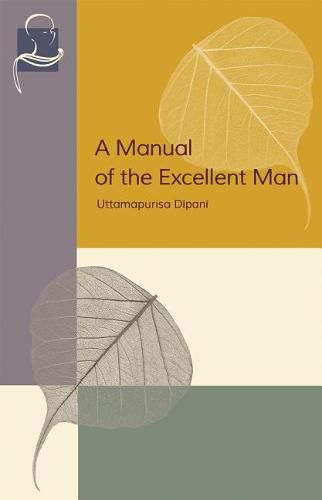 Cover image for A Manual of the Excellent Man: Uttamapurisa Dipani