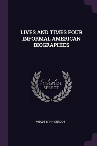 Cover image for Lives and Times Four Informal American Biographies
