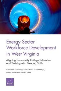 Cover image for Energy-Sector Workforce Development in West Virginia: Aligning Community College Education and Training with Needed Skills