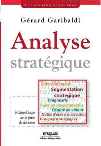 Cover image for Analyse strategique: Environnement, segmentation strategique, diagnostic, gestion du portefeuille, chaine de valeur, outils d'aide a la decision, groupes strategiques.