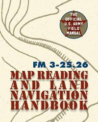 Cover image for Army Field Manual FM 3-25.26 (U.S. Army Map Reading and Land Navigation Handbook)