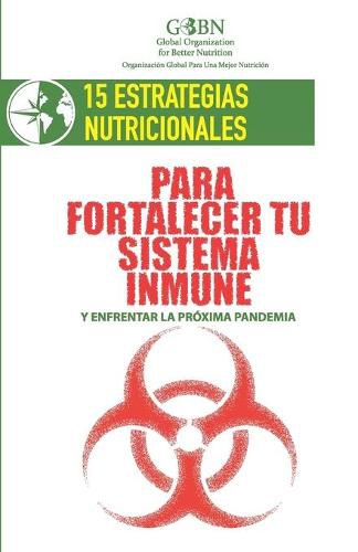 Cover image for 15 Estrategias Nutricionales Para Fortalecer Tu Sistema Inmune: y enfrentar la proxima pandemia