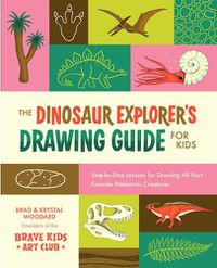 Cover image for The Dinosaur Explorer's Drawing Guide For Kids