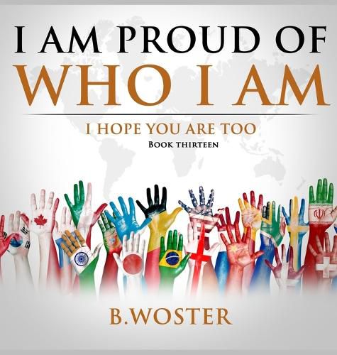 I Am Proud of Who I Am: I hope you are too (Book 13)