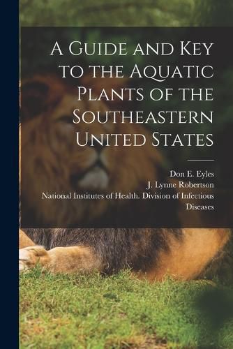 Cover image for A Guide and key to the Aquatic Plants of the Southeastern United States