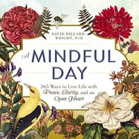 Cover image for A Mindful Day: 365 Ways to Live Life with Peace, Clarity, and an Open Heart