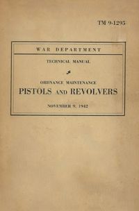 Cover image for United States Army Ordnance Maintenance Manual On Pistols & Revolvers TM 9-1293