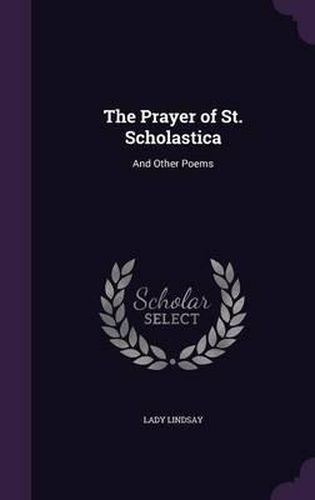 Cover image for The Prayer of St. Scholastica: And Other Poems