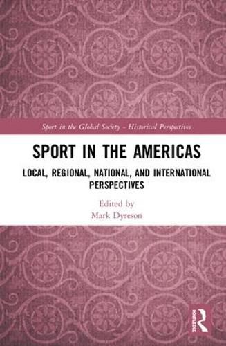 Cover image for Sport in the Americas: Local, Regional, National, and International Perspectives